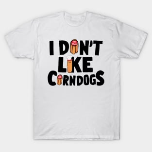 i dont like corn dogs T-Shirt